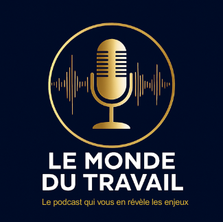 Le Monde Du Travail, le podcast qui vous en révèle les enjeux
